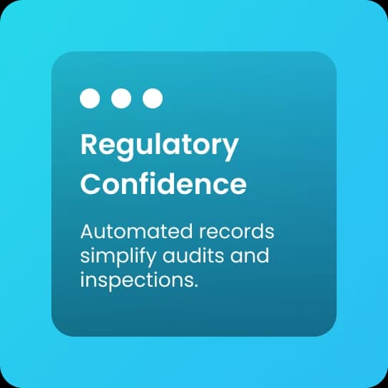 Regulatory Confidence: Automated records simplify audits and inspections.