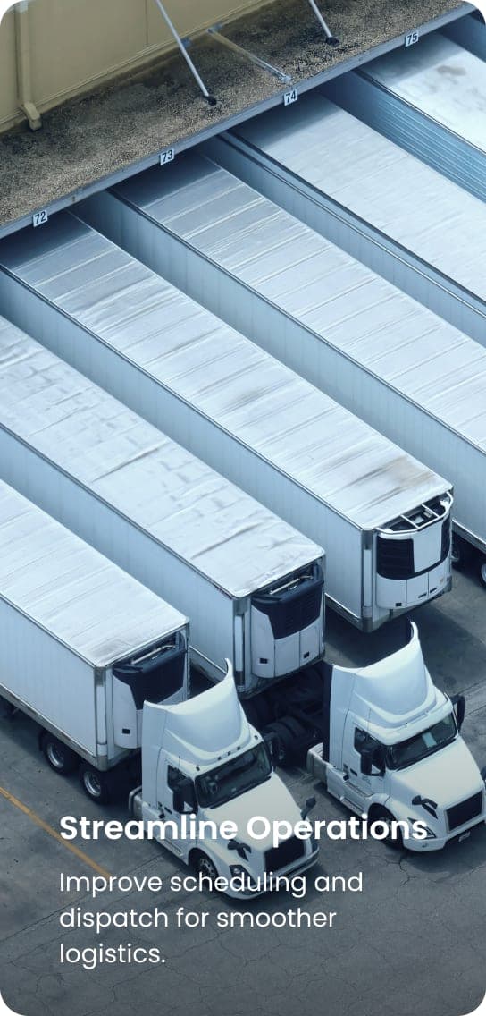 Streamline Operations: Improve scheduling and dispatch for smoother logistics.